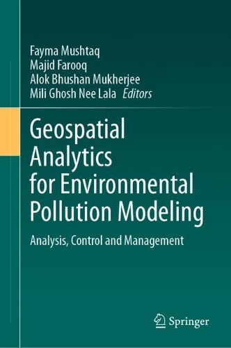 Geospatial Analytics for Environmental Pollution Modeling: Analysis, Control and Management. 2023 ed.