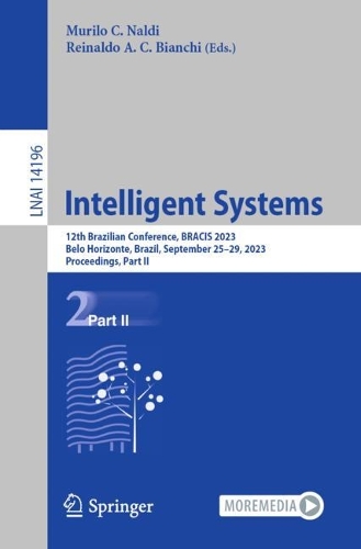 Intelligent Systems: 12th Brazilian Conference, BRACIS 2023, Belo Horizonte, Brazil, September 25-29, 2023, Proceedings, Part II. 1st ed. 2023