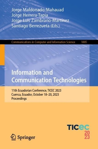 Information and Communication Technologies: 11th Ecuadorian Conference, TICEC 2023, Cuenca, Ecuador, October 18-20, 2023, Proceedings. 1st ed. 2023