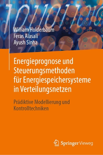 Energieprognose und Steuerungsmethoden fuer Energiespeichersysteme in Verteilungsnetzen: Praediktive Modellierung und Kontrolltechniken. 1. Aufl. 2023