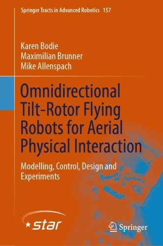 Omnidirectional Tilt-Rotor Flying Robots for Aerial Physical Interaction: Modelling, Control, Design and Experiments. 2024 ed.