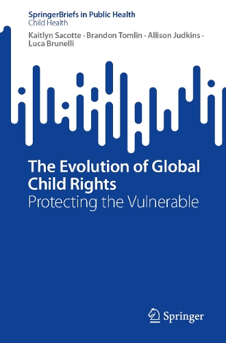 The Evolution of Global Child Rights: Protecting the Vulnerable. 1st ed. 2023