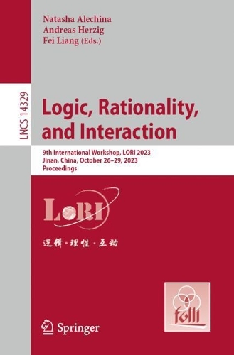 Logic, Rationality, and Interaction: 9th International Workshop, LORI 2023, Jinan, China, October 26-29, 2023, Proceedings. 1st ed. 2023