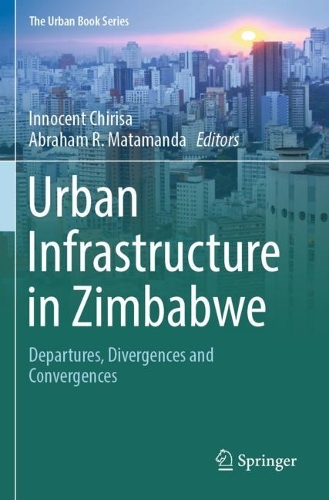 Urban Infrastructure in Zimbabwe: Departures, Divergences and Convergences.