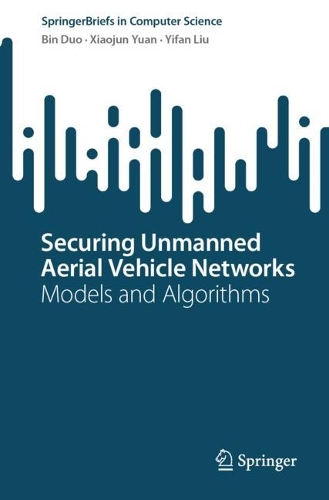 Securing Unmanned Aerial Vehicle Networks: Models and Algorithms. 1st ed. 2024