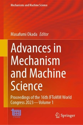 Advances in Mechanism and Machine Science: Proceedings of the 16th IFToMM World Congress 2023-Volume 1. 2023 ed.