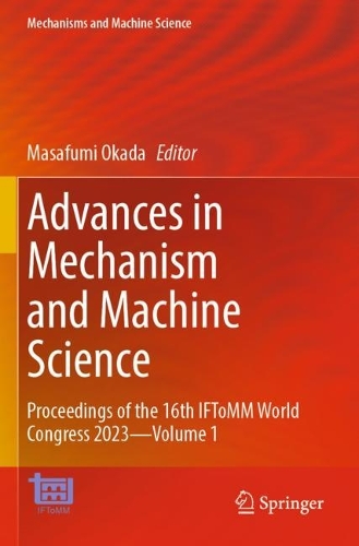 Advances in Mechanism and Machine Science: Proceedings of the 16th IFToMM World Congress 2023-Volume 1.