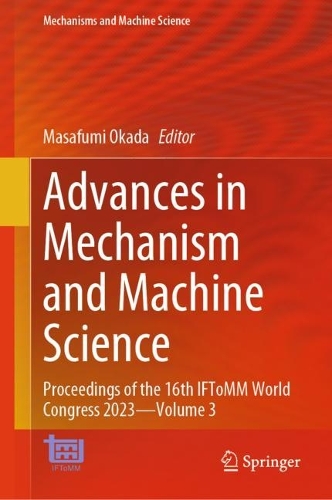 Advances in Mechanism and Machine Science: Proceedings of the 16th IFToMM World Congress 2023-Volume 3. 2024 ed.