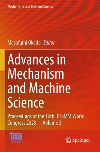 Advances in Mechanism and Machine Science: Proceedings of the 16th IFToMM World Congress 2023-Volume 3.