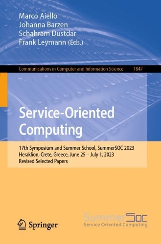 Service-Oriented Computing: 17th Symposium and Summer School, SummerSOC 2023, Heraklion, Crete, Greece, June 25 - July 1, 2023, Revised Selected Papers. 1st ed. 2023