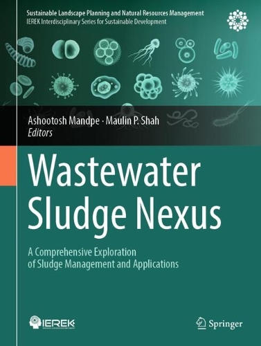 Wastewater Sludge Nexus: A Comprehensive Exploration of Sludge Management and Applications. 2024 ed.