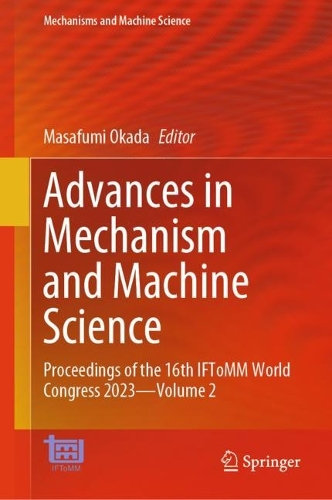 Advances in Mechanism and Machine Science: Proceedings of the 16th IFToMM World Congress 2023-Volume 2. 2023 ed.