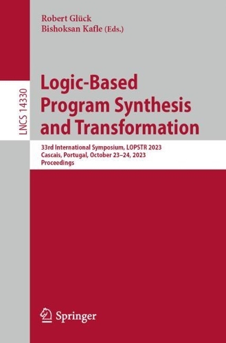 Logic-Based Program Synthesis and Transformation: 33rd International Symposium, LOPSTR 2023, Cascais, Portugal, October 23-24, 2023, Proceedings. 1st ed. 2023