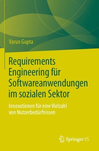 Requirements Engineering fuer Softwareanwendungen im sozialen Sektor: Innovationen fuer eine Vielzahl von Nutzerbeduerfnissen. 1. Aufl. 2023