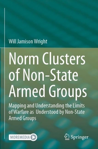 Norm Clusters of Non-State Armed Groups: Mapping and Understanding the Limits of Warfare as Understood by Non-State Armed Groups.