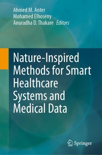 Nature-Inspired Methods for Smart Healthcare Systems and Medical Data. 2024 ed.
