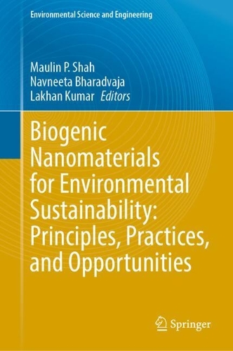 Biogenic Nanomaterials for Environmental Sustainability: Principles, Practices, and Opportunities. 2024 ed.