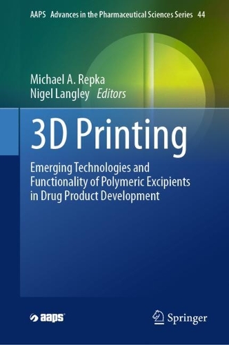 3D Printing: Emerging Technologies and Functionality of Polymeric Excipients in Drug Product Development. 2024 ed.