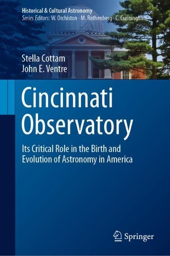 Cincinnati Observatory: Its Critical Role in the Birth and Evolution of Astronomy in America. 2023 ed.