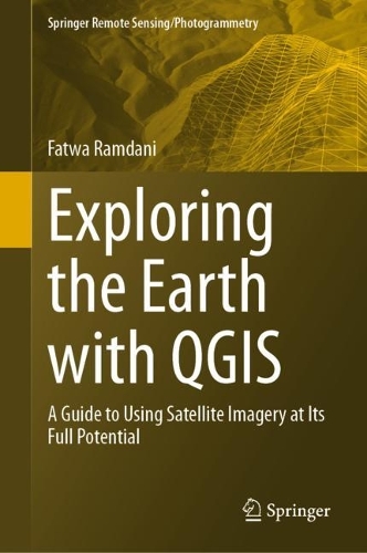 Exploring the Earth with QGIS: A Guide to Using Satellite Imagery at Its Full Potential. 2023 ed.