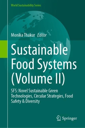 Sustainable Food Systems (Volume II): SFS: Novel Sustainable Green Technologies, Circular Strategies, Food Safety & Diversity. 2024 ed.