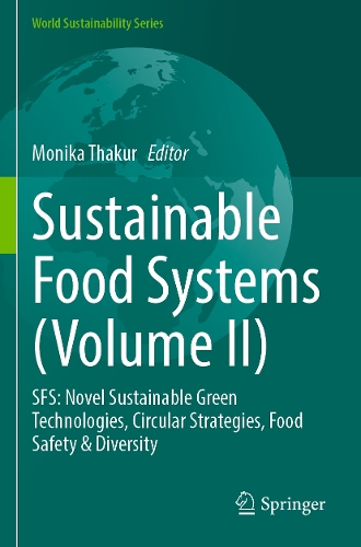 Sustainable Food Systems (Volume II): SFS: Novel Sustainable Green Technologies, Circular Strategies, Food Safety & Diversity.