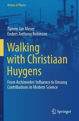 Walking with Christiaan Huygens: From Archimedes' Influence to Unsung Contributions in Modern Science.