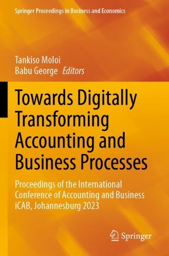 Towards Digitally Transforming Accounting and Business Processes: Proceedings of the International Conference of Accounting and Business iCAB, Johannesburg 2023.