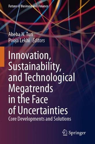 Innovation, Sustainability, and Technological Megatrends in the Face of Uncertainties: Core Developments and Solutions.