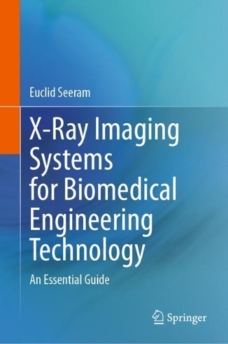 X-Ray Imaging Systems for Biomedical Engineering Technology: An Essential Guide. 2023 ed.