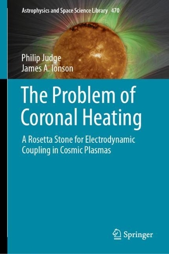 The Problem of Coronal Heating: A Rosetta Stone for Electrodynamic Coupling in Cosmic Plasmas. 2024 ed.