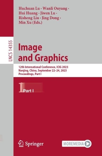 Image and Graphics: 12th International Conference, ICIG 2023, Nanjing, China, September 22-24, 2023, Proceedings, Part I. 1st ed. 2023