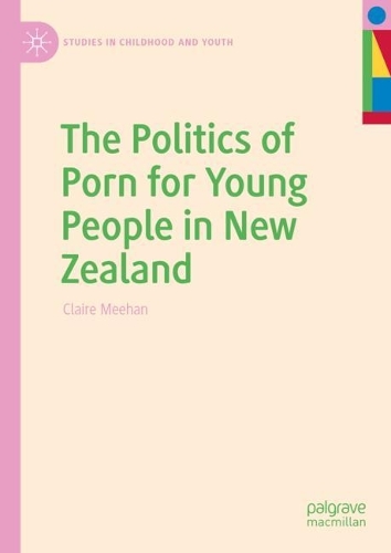 The Politics of Porn for Young People in New Zealand.