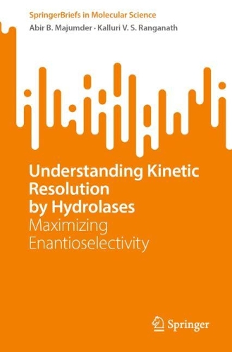 Understanding Kinetic Resolution by Hydrolases: Maximizing Enantioselectivity. 1st ed. 2023