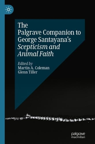 The Palgrave Companion to George Santayana's Scepticism and Animal Faith.