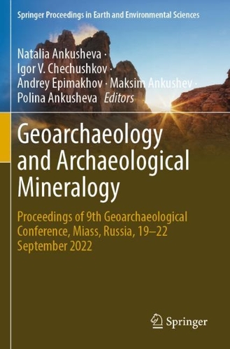 Geoarchaeology and Archaeological Mineralogy: Proceedings of 9th Geoarchaeological Conference, Miass, Russia, 19-22 September 2022.