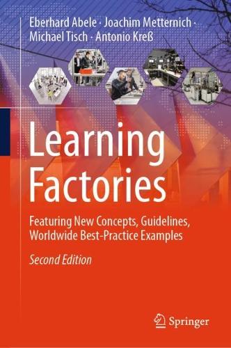 Learning Factories: Featuring New Concepts, Guidelines, Worldwide Best-Practice Examples. Second Edition 2024