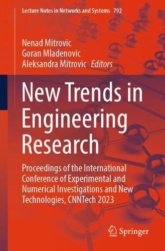 New Trends in Engineering Research: Proceedings of the International Conference of Experimental and Numerical Investigations and New Technologies, CNNTech 2023. 2024 ed.