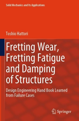 Fretting Wear, Fretting Fatigue and Damping of Structures: Design Engineering Hand Book Learned from Failure Cases.