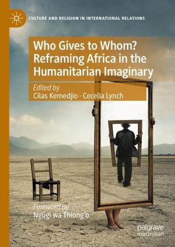Who Gives to Whom? Reframing Africa in the Humanitarian Imaginary.