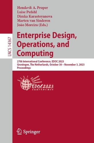 Enterprise Design, Operations, and Computing: 27th International Conference, EDOC 2023, Groningen, The Netherlands, October 30 - November 3, 2023, Proceedings. 1st ed. 2024