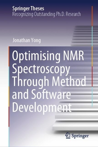 Optimising NMR Spectroscopy Through Method and Software Development. 2024 ed.