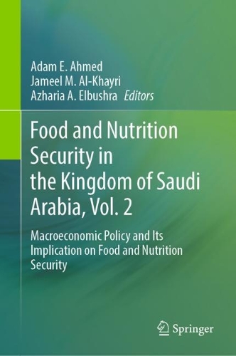 Food and Nutrition Security in the Kingdom of Saudi Arabia, Vol. 2: Macroeconomic Policy and Its Implication on Food and Nutrition Security. 2024 ed.