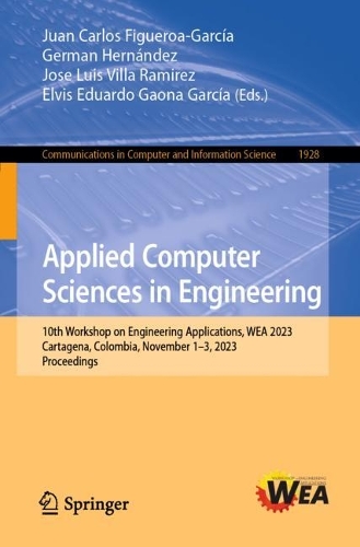 Applied Computer Sciences in Engineering: 10th Workshop on Engineering Applications, WEA 2023, Cartagena, Colombia, November 1-3, 2023, Proceedings. 1st ed. 2023