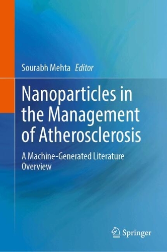 Nanoparticles in the Management of Atherosclerosis: A Machine-Generated Literature Overview. 2024 ed.