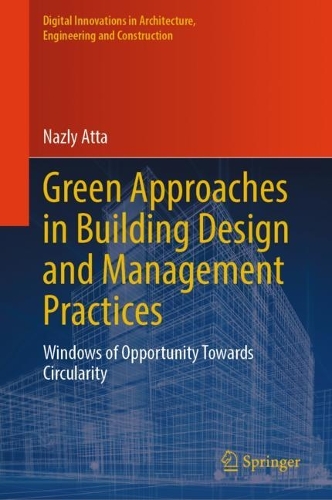 Green Approaches in Building Design and Management Practices: Windows of Opportunity Towards Circularity. 2023 ed.
