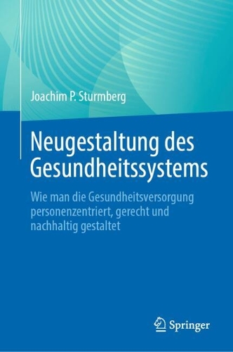 Neugestaltung des Gesundheitssystems: Wie man die Gesundheitsversorgung personenzentriert, gerecht und nachhaltig gestaltet. 2024 ed.