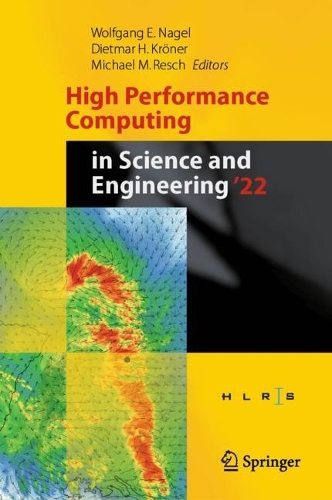 High Performance Computing in Science and Engineering '22: Transactions of the High Performance Computing Center, Stuttgart (HLRS) 2022. 2024 ed.