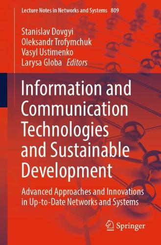 Information and Communication Technologies and Sustainable Development: Advanced Approaches and Innovations in Up-to-Date Networks and Systems. 1st ed. 2023