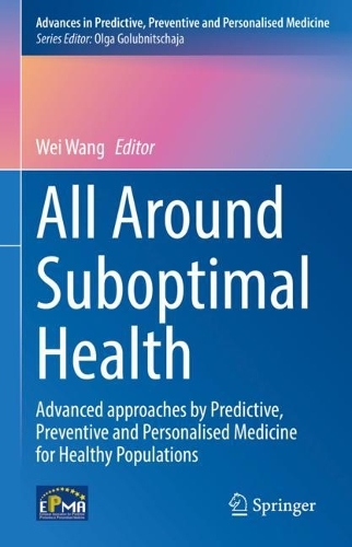All Around Suboptimal Health: Advanced Approaches by Predictive, Preventive and Personalised Medicine for Healthy Populations. 2024 ed.